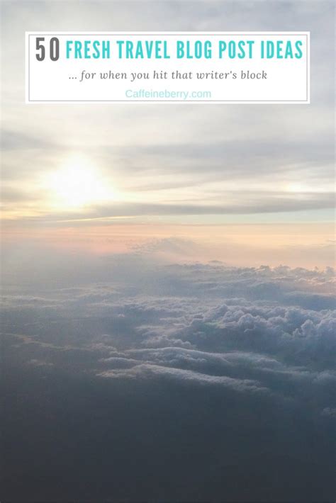 caffeineberry - 50 Travel Blog Post Ideas – caffeineberry