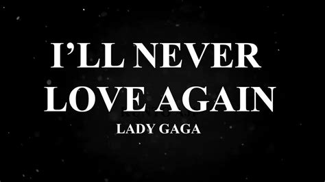 Lady Gaga I'll Never Love Again LYRIC VIDEO A STAR IS BORN | Never love ...