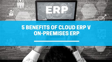 5 Benefits of Cloud ERP v On-Premises ERP