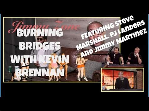 Burning Bridges With Kevin Brennan Episode 6 with Jimmy Martinez, PJ ...