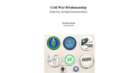 Cold War Brinkmanship: Nuclear Arms, Civil Rights, Government Secrecy ...