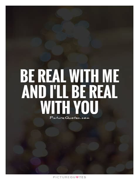 Be Real With Me Quotes. QuotesGram