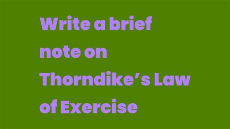 Write a brief note on Thorndike’s Law of Exercise - Write A Topic