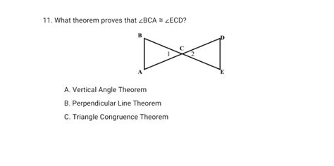 Solved: 11. What theorem proves that ∠ BCA≌ ∠ ECD ？ A. Vertical Angle ...