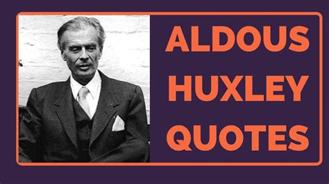 Aldous Huxley Quotes From Brave New World And Other Works