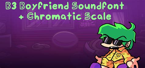 B3 Boyfriend Soundfont (Sf2) + Chromatic Scale [Friday Night Funkin ...