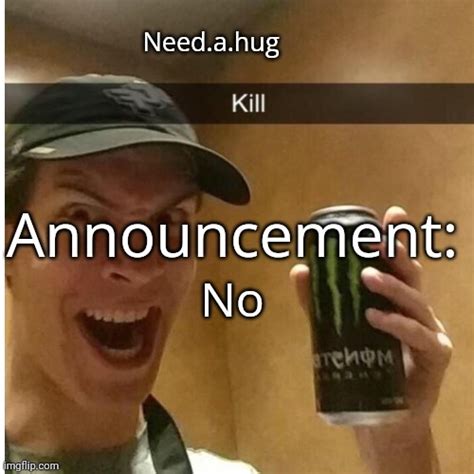 Need.a.hug announcement temp - Imgflip