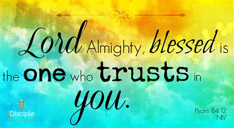 "LORD Almighty, blessed is the one who trusts in you." Psalm 84:12 (NIV ...