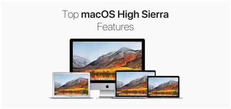 Top 10 macOS High Sierra Features Everyone Must Try Out First