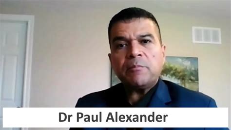 Dr Paul Alexander | Totality of Evidence