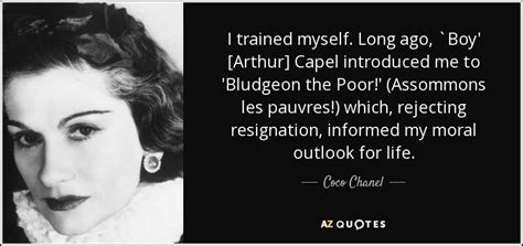 Coco Chanel quote: I trained myself. Long ago, `Boy' [Arthur] Capel ...