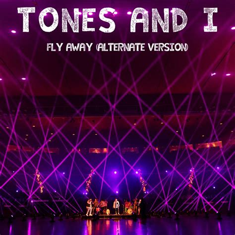 Fly Away (Alternate Version) by Tones And I: Listen on Audiomack