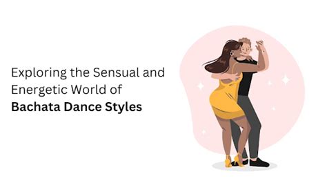 Exploring The Sensual And Energetic Bachata Dance Styles - AtoAllinks