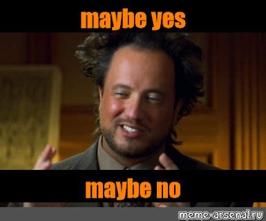 Meme: "maybe yes maybe no" - All Templates - Meme-arsenal.com