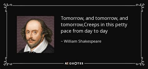 William Shakespeare quote: Tomorrow, and tomorrow, and tomorrow,Creeps ...