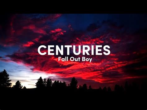 Fall Out Boy - Centuries (Lyrics) - YouTube Music