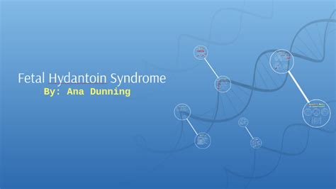 Fetal Hydantoin Syndrome by Ana Dunning on Prezi