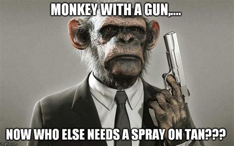 Monkey With A Gun Meme - Top Defense Systems