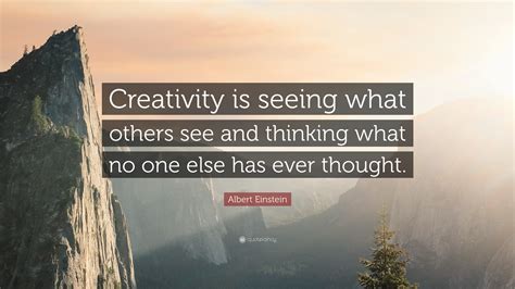 Albert Einstein Quote: “Creativity is seeing what others see and ...