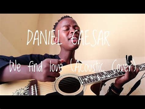 Daniel Caesar-We Find Love (Acoustic Cover) - YouTube