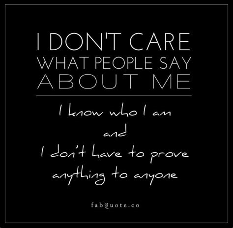 The people who care know me. The ones who don't care believe what they ...