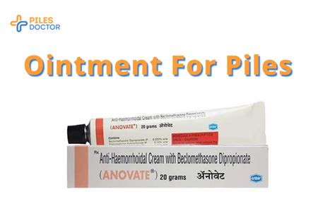 Best Ointment (Creams) for Piles for Pain Relief - Piles Doctor