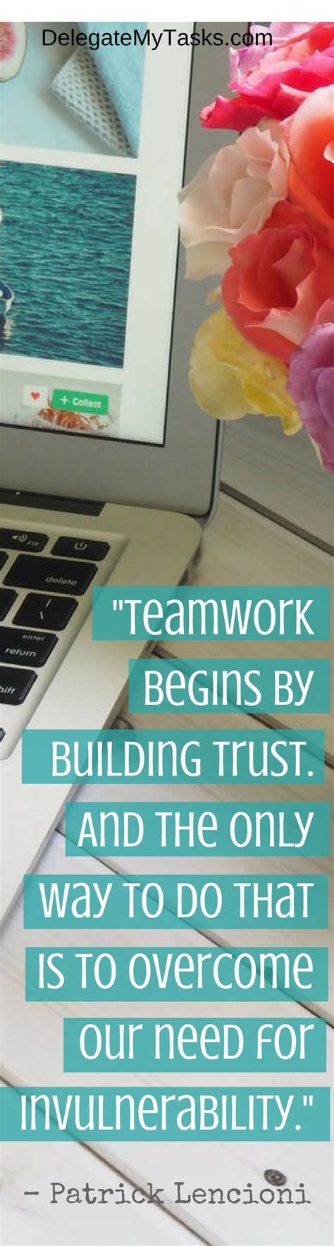 “Remember teamwork begins by building trust. And the only way to do ...