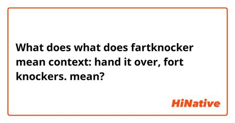 What is the meaning of "what does fartknocker mean context: hand it ...