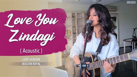 Love You Zindagi (Acoustic Loop Version) | Jasleen Royal | Amit T ...