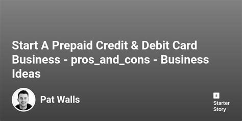 39 Pros & Cons Of Starting A Prepaid Credit & Debit Card Business