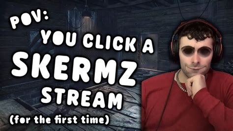 POV: You clicked on a Skermz stream for the first time. - YouTube