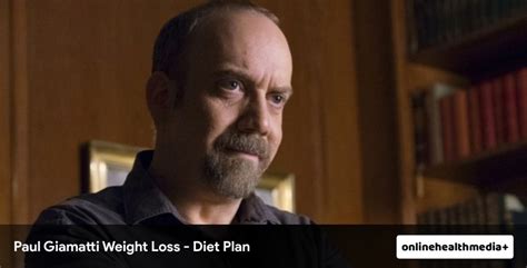 Paul Giamatti Weight Loss - Reality You Need To Know