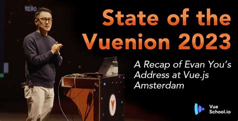 State of the Vuenion 2023: A Recap of Evan You’s Address at Vue.js ...