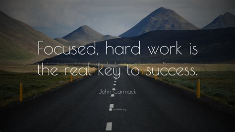 John Carmack Quote: “Focused, hard work is the real key to success.”