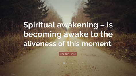 Eckhart Tolle Quote: “Spiritual awakening – is becoming awake to the ...