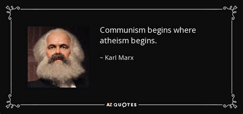 Karl Marx quote: Communism begins where atheism begins.