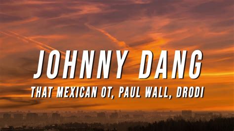 That Mexican OT - Johnny Dang (Lyrics) ft. Paul Wall & DRODi - YouTube