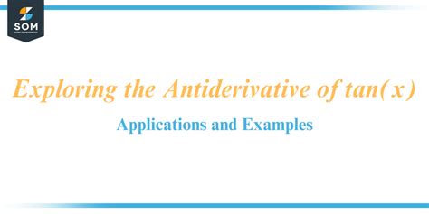 Exploring the Antiderivative of tan(x) - Applications and Examples