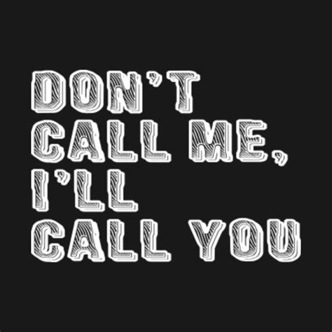 Don't Call Me - Funny - T-Shirt | TeePublic