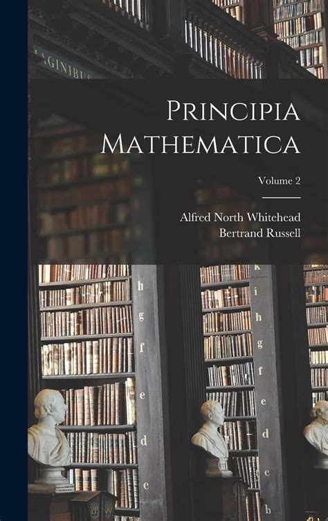 Principia Mathematica; Volume 2 by Alfred North Whitehead | Goodreads