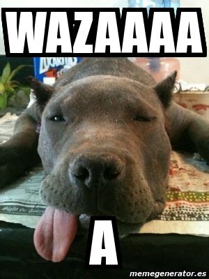 Meme Personalizado - wazaaaa a - 2337629