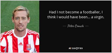 TOP 18 QUOTES BY PETER CROUCH | A-Z Quotes