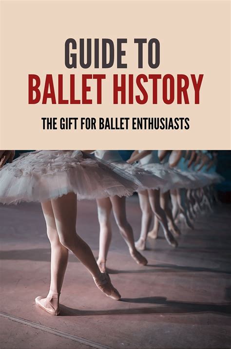 Guide To Ballet History: The Gift For Ballet Enthusiasts: Guide To ...