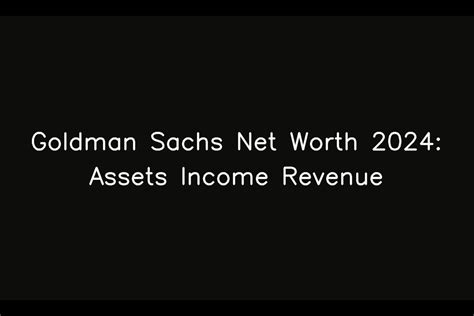 Goldman Sachs Net Worth 2024: Assets Income Revenue - Sarkari Result Tools