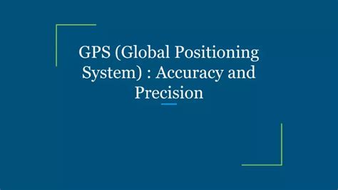 PPT - GPS (Global Positioning System) _ Accuracy and Precision ...