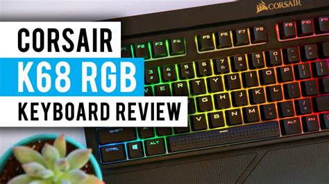 Corsair K68 RGB Mechanical Gaming Keyboard Review