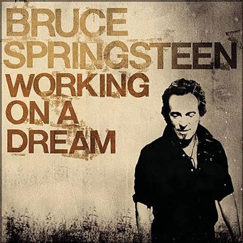 Bruce Springsteen Lyrics: WORKING ON A DREAM [Album version]