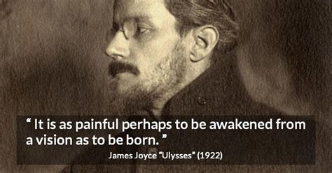 James Joyce: “It is as painful perhaps to be awakened from...”