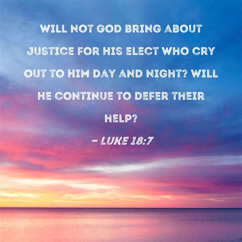 Luke 18:7 Will not God bring about justice for His elect who cry out to ...