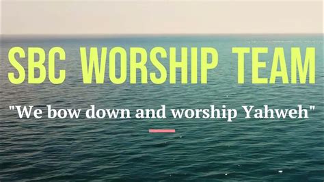 "We bow down and worship Yahweh" SBC Worship Team - YouTube